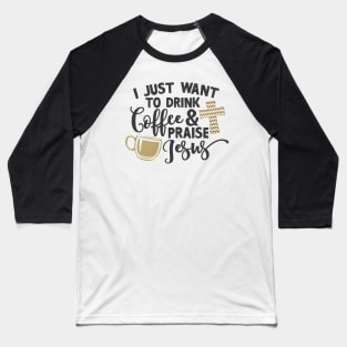 drink coffee and praise jesus Baseball T-Shirt